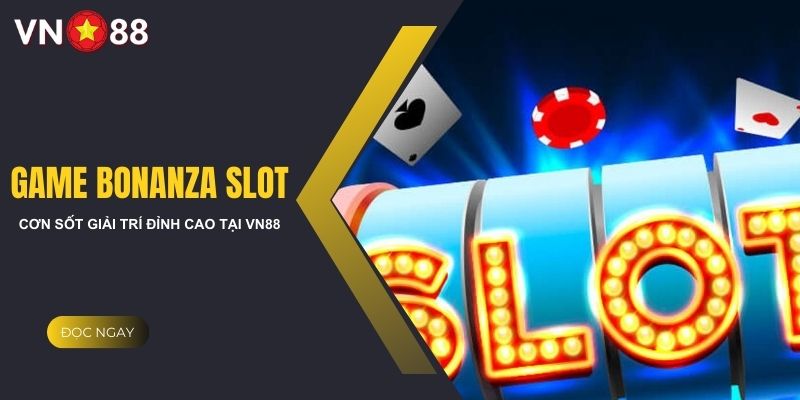 Các loại game bonanza slot phổ biến tại VN88